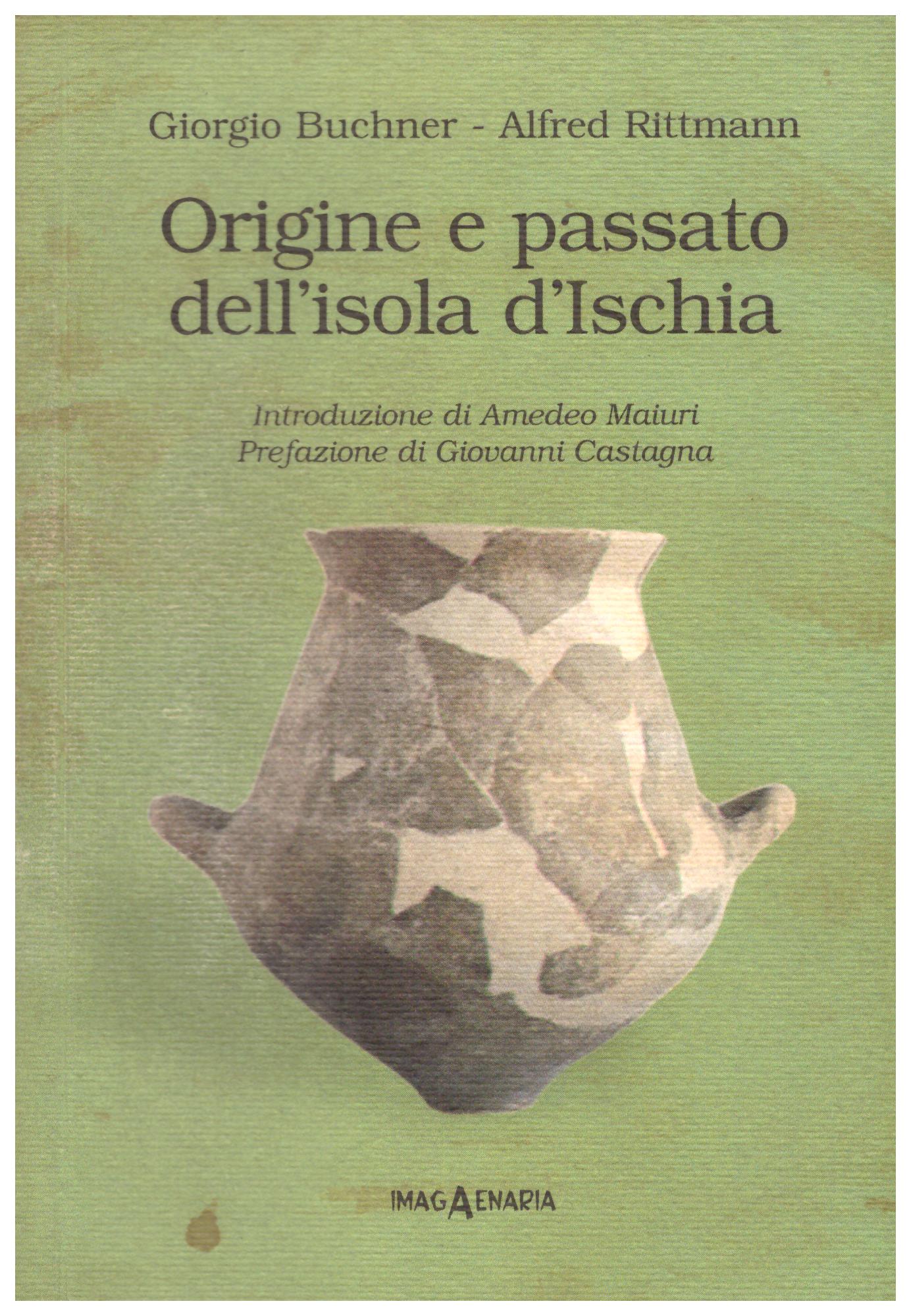 Titolo:Origine e passato dell'isola di Ischia    Autore: Giorgio Buchner Alfred Rittmann    Editore: imagAenaria